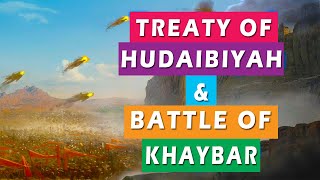 Treaty Of Hudaibiyah amp Battle Of Khaybar  The Beginning Of A Prosperous Time  Heroes amp Histories [upl. by Yllim]