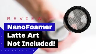 NanoFoamer Review Best Milk Frother For Home Baristas [upl. by Joachima]